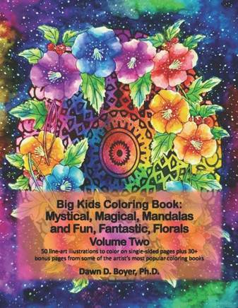 Big Kids Coloring Book: Mystical, Magical, Mandalas and Fun, Fantastic, Florals - Volume Two: 50 line-art mandalas with beautiful floral bouquets to ... coloring books (Big Kids Coloring Books)