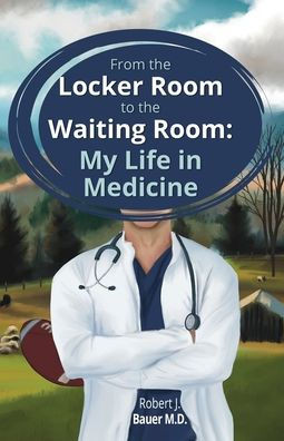 From The Locker Room To The Waiting Room: My Life In Medicine