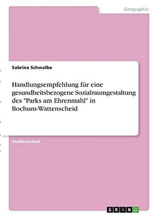 Handlungsempfehlung FuR Eine Gesundheitsbezogene Soaaumgealtung Desarkam Ehreahl In Bochumattenscheid (Gean Edition)