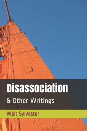 Disassociation: & Other Writings