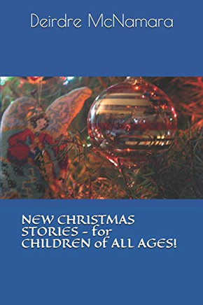 NEW CHRISTMAS STORIES: For Children of All Ages NEW CHRISTMAS STORIES: For Children of All Ages