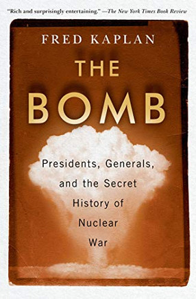 The Bomb: Presidents, Gener'sand the Secret History of Nucarar -apeack