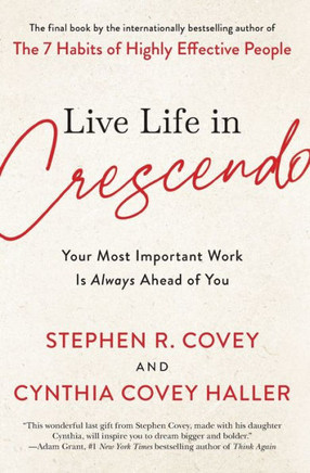 Live Life In Crescendo: Your Most Important Work Is Always Ahead Of You (The Covey Habits Series) - 9781982195489 Live Life In Crescendo: Your Most Important Work Is Always Ahead Of You (The Covey Habits Series) - 9781982195489