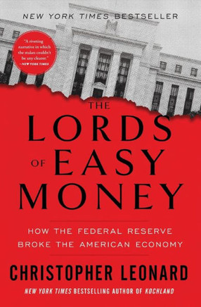 The Lords Of Easy Money: How The Federal Reserve Broke The American Economy - 9781982166649