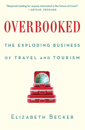 Overbooked: The Exploding Business Of Travel And Tourism