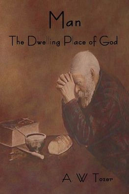 Man - The Dwelling Place Of God - 9781618952004