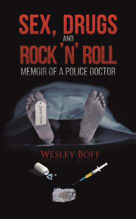 Sex, Drugs And Rock 'N' Roll - Memoir Of A Police Doctor