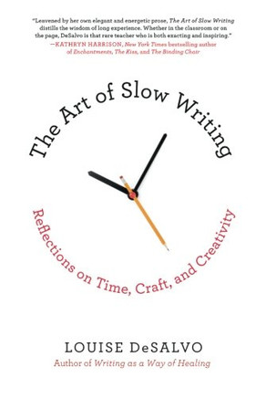The Art Of Slow Writing: Reflections On Time, Craft, And Creativity
