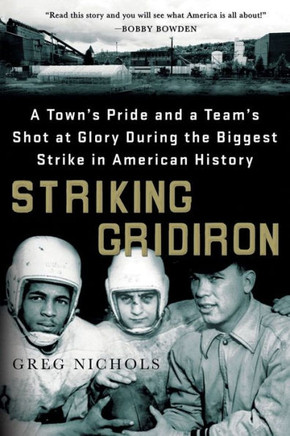 Striking Gridiron: A Town's Pride And A Team?S Shot At Glory During The Biggest Strike In American History