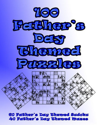 100 Father's Day Themed Puzzles: Celebrate The Father's Day Holiday By Doing FUN Puzzles! LARGE PRINT, 60 Father's Day Themed Sudoku Puzzles, PLUS 40 Father's Day Image Mazes! (On Target Puzzles)