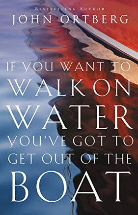 If You Want To Walk On Water, You'Ve Got To Get Out Of The Boat
