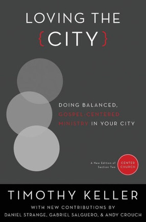 Loving The City: Doing Balanced, Gospel-Centered Ministry In Your City (Center Church)