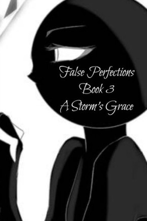 False Perfections Book 3: A Storm's Grace: A New Fate