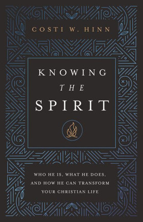 Knowing The Spirit: Who He Is, What He Does, And How He Can Transform Your Christian Life