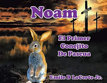 Noam El Primer Conejito De Pascua (Spanish Edition)