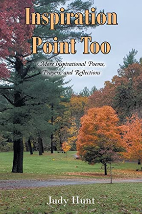 Inspiration Point Too : More Inspirational Poems, Prayers, And Reflections