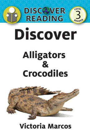 Discover Alligators & Crocodiles (Discover Reading, Level 3 Reader)