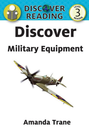 Discover Military Equipment (Discover Reading, Level 3 Reader)