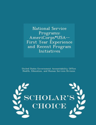 National Service Programs: Americorps*Usa--First Year Experience And Recent Program Initiatives - Scholar's Choice Edition