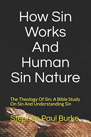 How Sin Works And Human Sin Nature: The Theology Of Sin: A Bible Study On Sin And Understanding Sin (Salvation To Success)