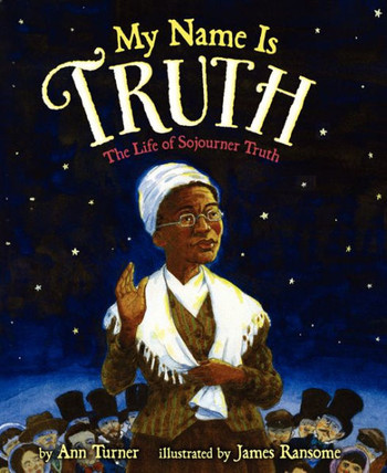 My Name Is Truth: The Life Of Sojourner Truth