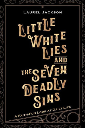 Little White Lies And The Seven Deadly Sins : A Faith-Fun Look At Daily Life - 9781973627821