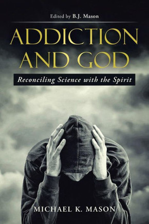 Addiction And God: Reconciling Science With The Spirit - 9781512701043