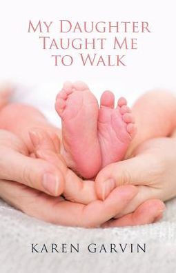 My Daughter Taught Me To Walk - 9781512772999