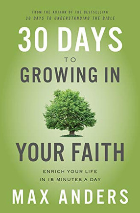 30 Days To Growing In Your Faith: Enrich Your Life In 15 Minutes A Day
