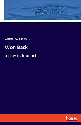 Won Back: a play in four acts