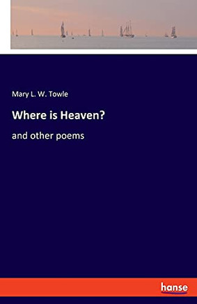 Where Is Heaven?: And Other Poems