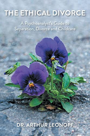 The Ethical Divorce: A Psychoanalyst's Guide To Separation, Divorce And Childcare - Paperback