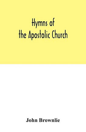 Hymns of the Apostolic Church: being centos and suggestions from the service books of the Holy Eastern Church : with introduction and historical and biographical notes