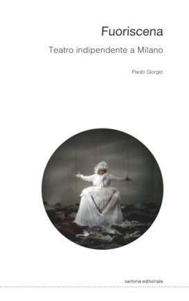 Fuoriscena. Teatro Indipendente A Milano (Sartoria Editoriale) (Italian Edition)