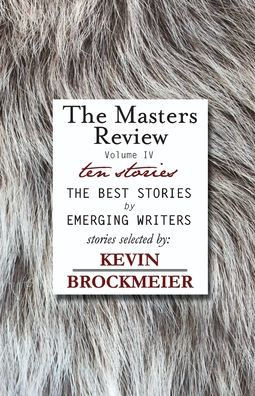 The Masters Review Volume Iv With Stories Selected By Kevin Brockmeier