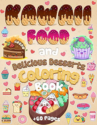 Kawaii Food And Delicious Desserts Coloring Book: 60 Adorable & Relaxing Easy Kawaii Food And Delicious Desserts Coloring Pages - Super Cute Food Coloring Book For Adults And Kids Of All Ages