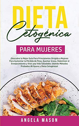 Dieta Cetog?nica Para Mujeres: ?Descubre la mejor gu?a para principiantes dirigida a mujeres para aumentar la p?rdida de peso, quemar grasa, ... ayuno y dieta cetog?nica! (Spanish Edition) - Paperback