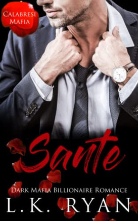 Sante: Dark Mafia Billionaire Romance (Calabresi Mafia Book 2)
