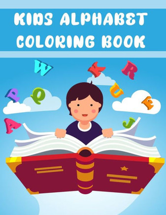 Kids Alphabet Coloring Book: Kids Alphabet Coloring Book, Alphabet Coloring Book. Total Pages 180 - Coloring pages 100 - Size 8.5" x 11" In Cover.