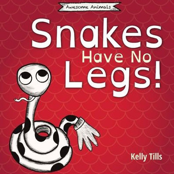 Snakes Have No Legs : A Light-Hearted Book On How Snakes Get Around By Slithering Snakes Have No Legs : A Light-Hearted Book On How Snakes Get Around By Slithering