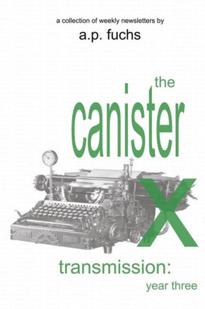 The Canister X Transmission : Year Three - Collected Newsletters