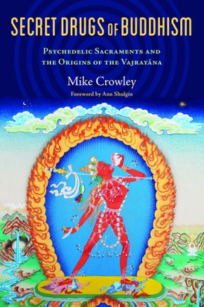 Secret Drugs Of Buddhism: Psychedelic Sacraments And The Origins Of The Vajrayana - 9780907791744