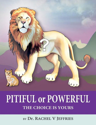 Pitiful Or Powerful: The Choice Is Yours