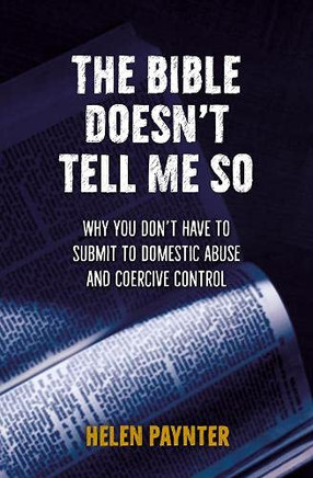 The Bible Doesn't Tell Me So: Why you don't have to submit to domestic abuse and coercive control