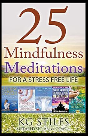 25 Mindfulness Meditations for a Stress Free Life (Healing & Manifesting Meditations)