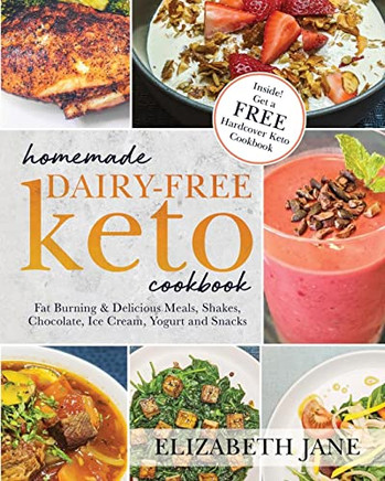 Homemade Dairy-Free Keto Cookbook: Fat Burning & Delicious Meals, Shakes, Chocolate, Ice Cream, Yogurt And Snacks