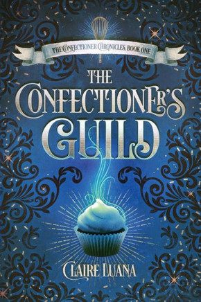 The Confectioner's Guild (The Confectioner Chronicles)