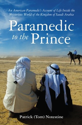 Paramedic to the Prince: An American Paramedic's Account of Life Inside the Mysterious World of the Kingdom of Saudi Arabia