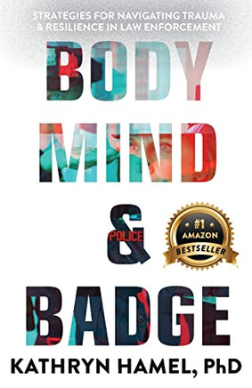 Body, Mind, And Badge: Strategies For Navigating Trauma & Resilience In Law Enforcement