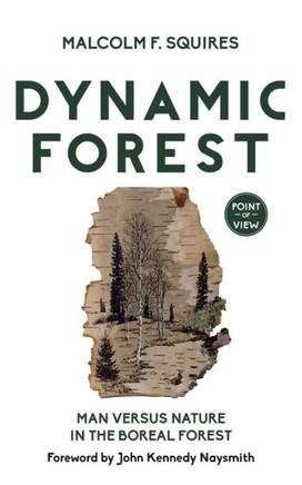 Dynamic Forest: Man Versus Nature In The Boreal Forest (Point Of View, 7)